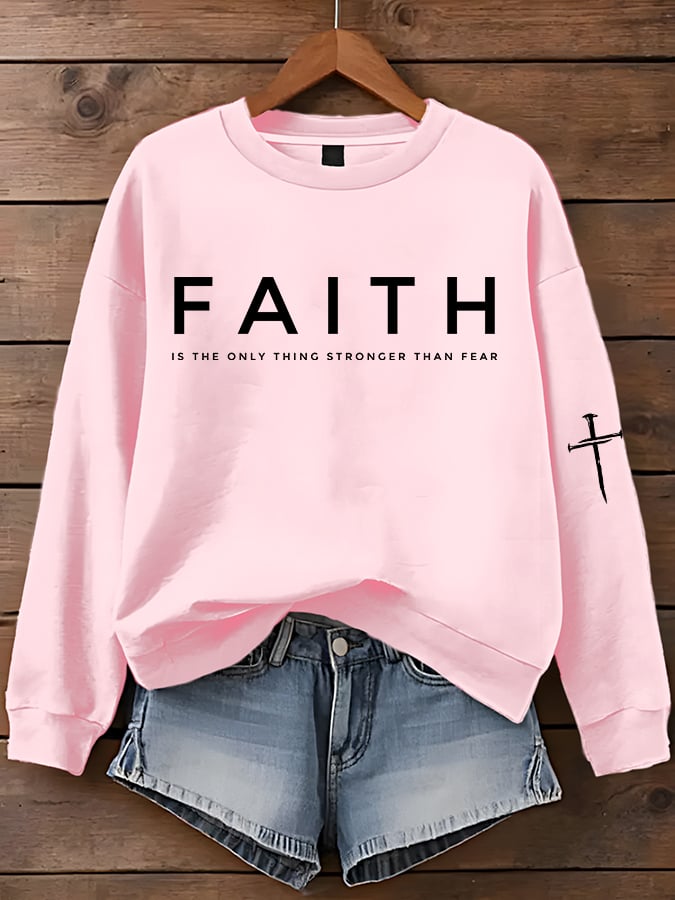 Women'S Faith Is The Only Thing Stronger Than Fear Print Sweatshirt
