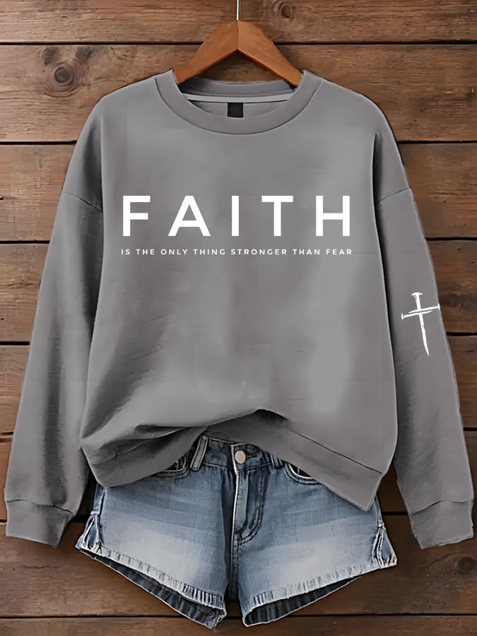 Women'S Faith Is The Only Thing Stronger Than Fear Print Sweatshirt